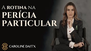 A rotina na perícia particular