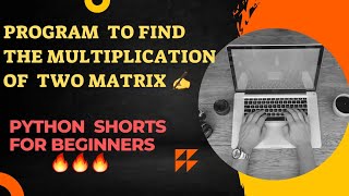 🔥How to find multiplication of Two#Matrix in Python✍️💯👍#ytshorts #shortvideo #viralshort #viral2022