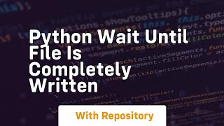 python wait until file is completely written