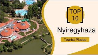 Top 10 Best Tourist Places to Visit in Nyíregyháza | Hungary - English