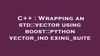 C++ : Wrapping an std::vector using boost::python vector_indexing_suite