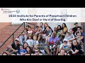 Recap Video – 2024 Institute for Parents of Preschool Children Who Are Deaf or Hard of Hearing