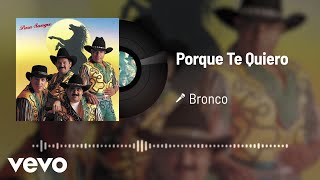 Bronco - Porque Te Quiero (Audio)