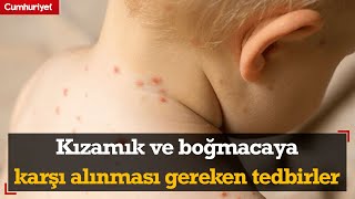 Uzmanlar uyarıyor: Kızamık ve boğmacaya karşı alınması gereken tedbirler