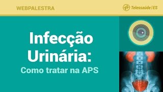 Webpalestra: Infecção Urinária : Como tratar na APS - Telessaúde ES 12/01/2017