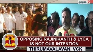 Opposing Rajinikanth \u0026 Lyca is not our Intension - Thirumavalavan, VCK | Thanthi TV