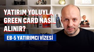 Amerika'da Yatırım ile Green Card Almanın yolu! EB-5 Yatırımcı Vizesi