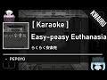 [Karaoke] Easy-peasy Euthanasia - PEPOYO