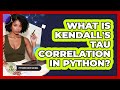 What Is Kendall's Tau Correlation In Python? - Python Code School