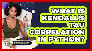 What Is Kendall's Tau Correlation In Python? - Python Code School