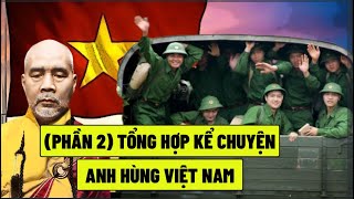 (Phần 2) Kể Chuyện Anh Hùng Việt Nam