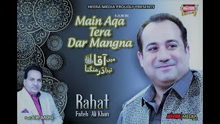 Rahat Fateh Ali Khan Main Aqa Tera Dar Mangna || New Kalaam 2018