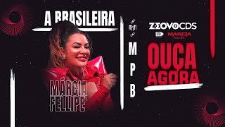 MARCIA FELLIPE A BRASILEIRA - PROMOCIONAL 2024 - REPERTORIO MPB ZE OVO CDS