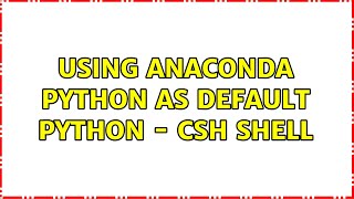 Using Anaconda python as default python - csh shell