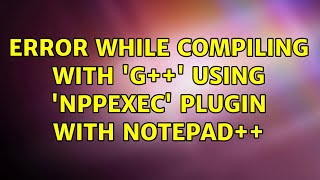Error while compiling with 'g++' using 'NPPExec' plugin with Notepad++