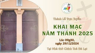 Thánh Lễ Khai Mạc Năm Thánh 2025 | 09g30 - 29/12/2024, tại Nhà thờ Chính Toà Đà Lạt