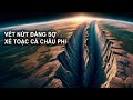 Cảnh báo! Vết nứt ĐÁNG SỢ vừa xuất hiện xé toạc cả Châu Phi | Thiên Hà TV