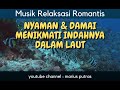 Musik Relaksasi, Romantis Nyaman dan Damai, Menikmati Indahnya Dalam Laut