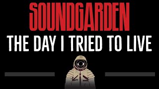 Soundgarden • The Day I Tried To Live (CC) 🎤 [Karaoke] [Instrumental Lyrics]