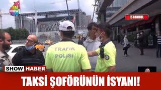 Taksi şoförünün isyanı!