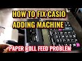 HOW TO FIX CASIO ADDING MACHINE PAPER ROLL FEED PROBLEM