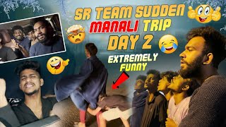 SR Team Sudden Manali Trip😂😂😂|| Day 2  Extremely Funny 🤣🤣|| Don't Miss End || Bhuvaneswar Machaa