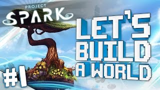 Project Spark: Let's Build A World [#1]