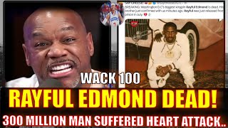 WACK 100 REACTS TO DC KINGPIN RAYFUL EDMOND BEING REPORTED DECEASED (HEART ATTACK) [$300 MIL MAN] 👀