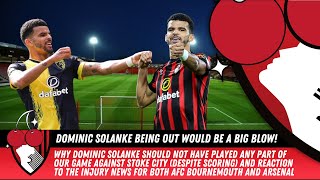 SOLANKE OUT OF ARSENAL GAME? - Should Andoni Iraola Have Played Our Main Goal Threat Against Stoke?