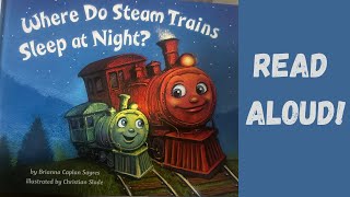 Where Do Steam Trains Sleep At Night? -Children’s Read Aloud!