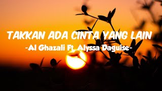 Takkan Ada Cinta Yang Lain (lirik) - Al Ghazali Ft. Alyssa Daguise