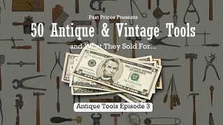 50 Antique & Vintage Tools and What They Sold For - Episode 3