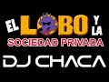 DJ CHACA -  MIX EL LOBO Y LA SOCIEDAD PRIVADA