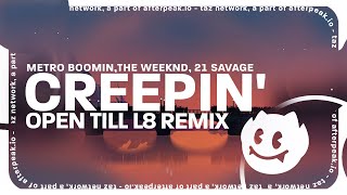 Metro Boomin, The Weeknd, 21 Savage - Creepin (Open Till L8 Remix) Lyrics