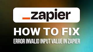 How To Fix Error Invalid Input Value In Zapier: Quick Tutorial!