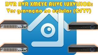 DVR NVR XMEYE ALIVE LUXVISION: Ver gravação no celular (CFTV)