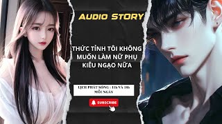 [TRUYỆN AUDIO] || THỨC TỈNH TÔI KHÔNG MUỐN LÀM NỮ PHỤ KIÊU NGẠO NỮA || MINH ANH REVIEW