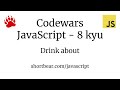 Codewars - Javascript - Drink about
