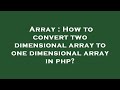 Array : How to convert two dimensional array to one dimensional array in php?