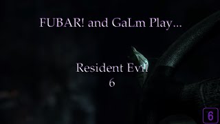 FUBAR! and GaLm Play - Resident Evil 6 [6]