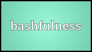 Bashfulness Meaning