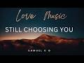 STILL CHOOSING YOU MUSIC VIDEO