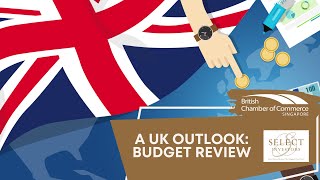 A UK Outlook - UK Budget Review | BritCham Singapore