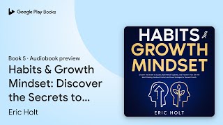 Habits & Growth Mindset: Discover the Secrets… by Eric Holt · Audiobook preview