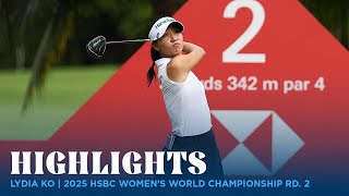 Lydia Ko Highlights | 2025 HSBC Women's World Championship Rd. 2