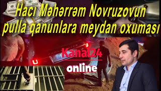 Hacı Məhərrəm Novruzovun pulla qanunlara meydan oxuması....