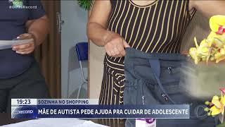 MÃE ABANDONA FILHA AUSTISTA EM SHOPPING