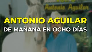 Antonio Aguilar - De Mañana en Ocho Días (Audio Oficial)