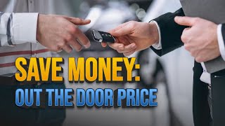 Why Every Car Buyer Should Know About the Out the Door Price