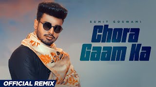 Sumit Goswami - Chora Gaam Ka (Official Remix)| Khatri | Deepesh Goyal | Haryanvi Song 2021